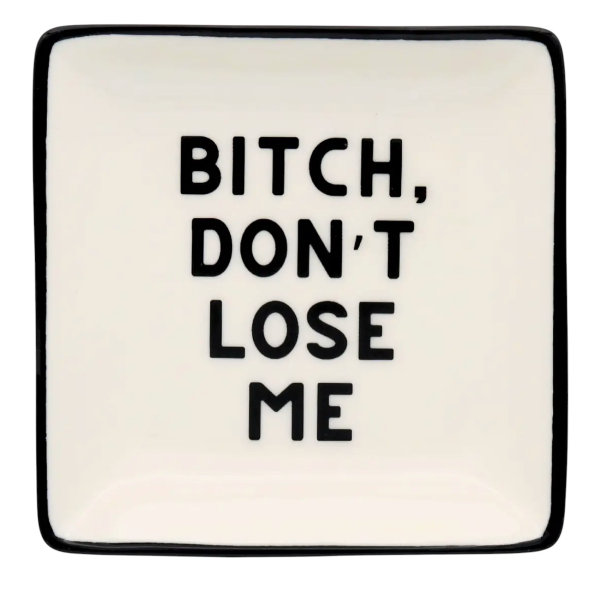 Plat à bibelots Properly Improper blanc et noir avec message Bitch Don’t Lose Me en lettres capitales